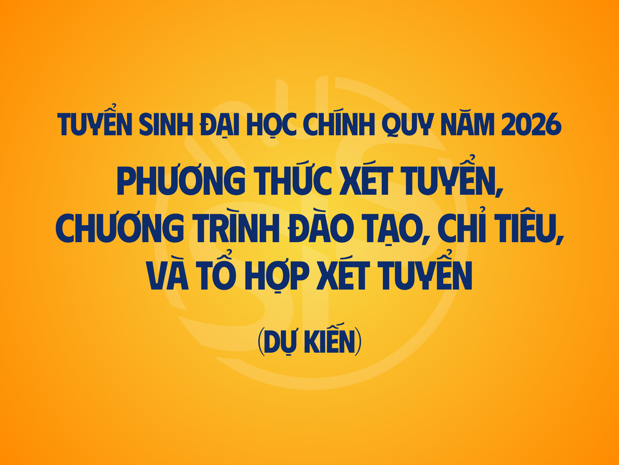 Tuyển sinh đại học chính quy năm 2026: Phương thức xét tuyển, chương trình đào tạo, chỉ tiêu và tổ hợp xét tuyển (dự kiến)